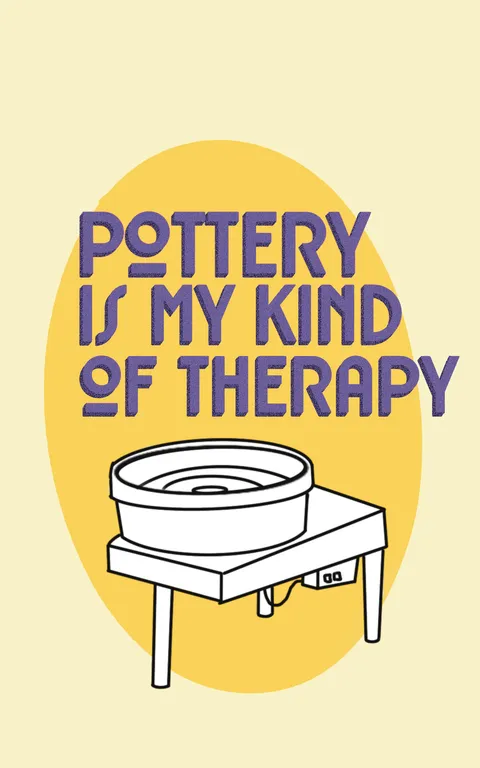 A poster reading POTTERY IS MY KIND OF THERAPY in purple letters above a line drawing of a pottery wheel on a yellow oval.